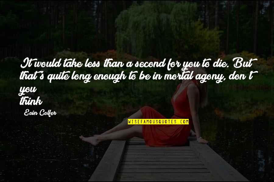 Cabaayado Quotes By Eoin Colfer: It would take less than a second for Cabaayado Quotes By Eoin Colfer: It would take less than a second for