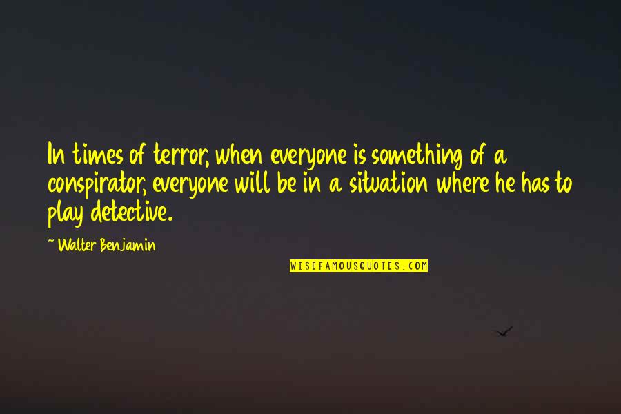 Cabada Ladislav Quotes By Walter Benjamin: In times of terror, when everyone is something