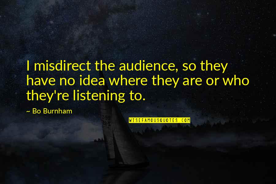 Cabada Quotes By Bo Burnham: I misdirect the audience, so they have no