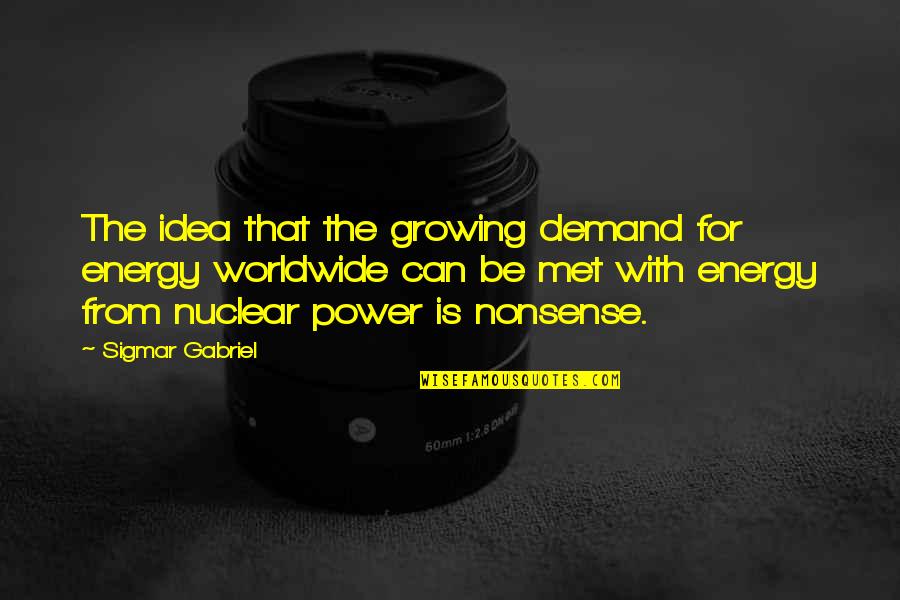 Cabadoo Quotes By Sigmar Gabriel: The idea that the growing demand for energy Cabadoo Quotes By Sigmar Gabriel: The idea that the growing demand for energy