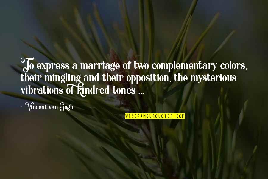 Cabadoo Quotes By Vincent Van Gogh: To express a marriage of two complementary colors, Cabadoo Quotes By Vincent Van Gogh: To express a marriage of two complementary colors,