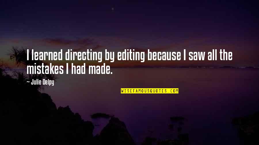 Cabagnot Quotes By Julie Delpy: I learned directing by editing because I saw