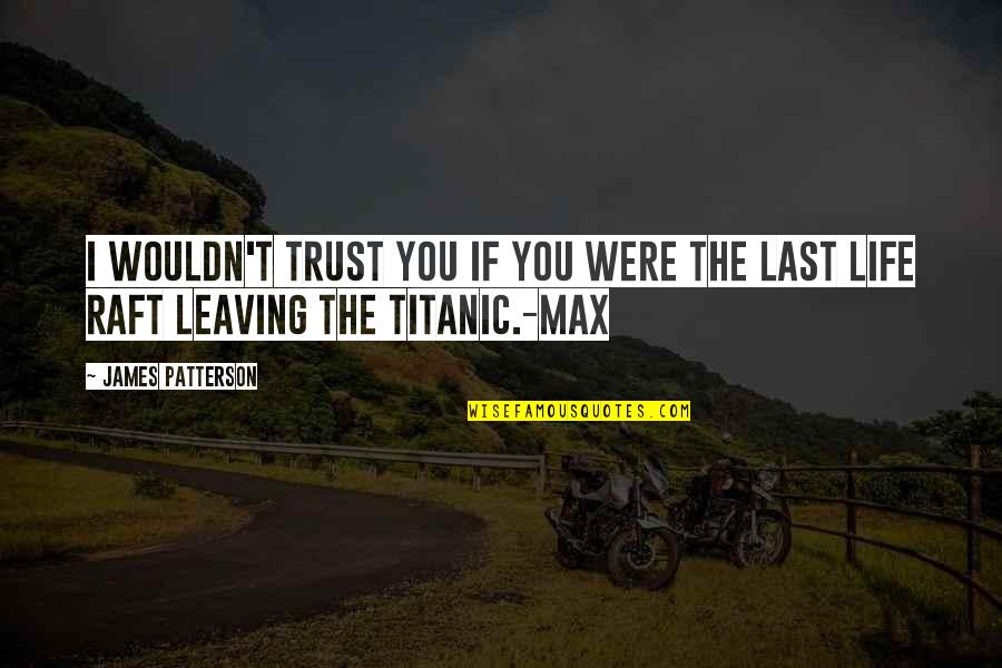 Cabahug Shipyard Quotes By James Patterson: I wouldn't trust you if you were the