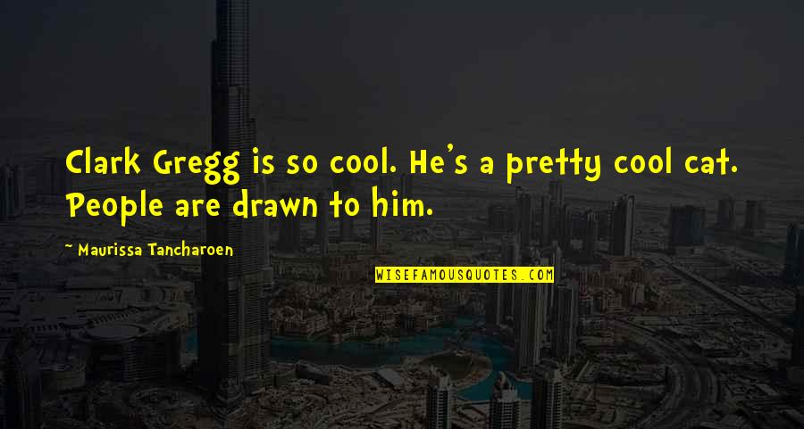 Cabahug Shipyard Quotes By Maurissa Tancharoen: Clark Gregg is so cool. He's a pretty