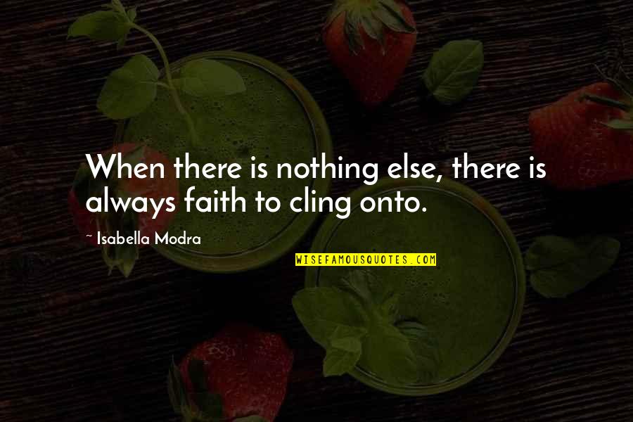 Cabai Rawit Quotes By Isabella Modra: When there is nothing else, there is always