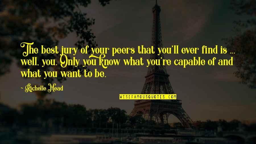 Cabai Rawit Quotes By Richelle Mead: The best jury of your peers that you'll Cabai Rawit Quotes By Richelle Mead: The best jury of your peers that you'll
