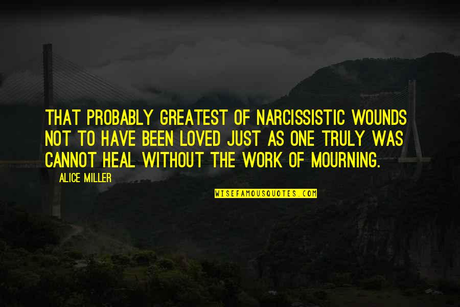Cabalah Quotes By Alice Miller: That probably greatest of narcissistic wounds not to
