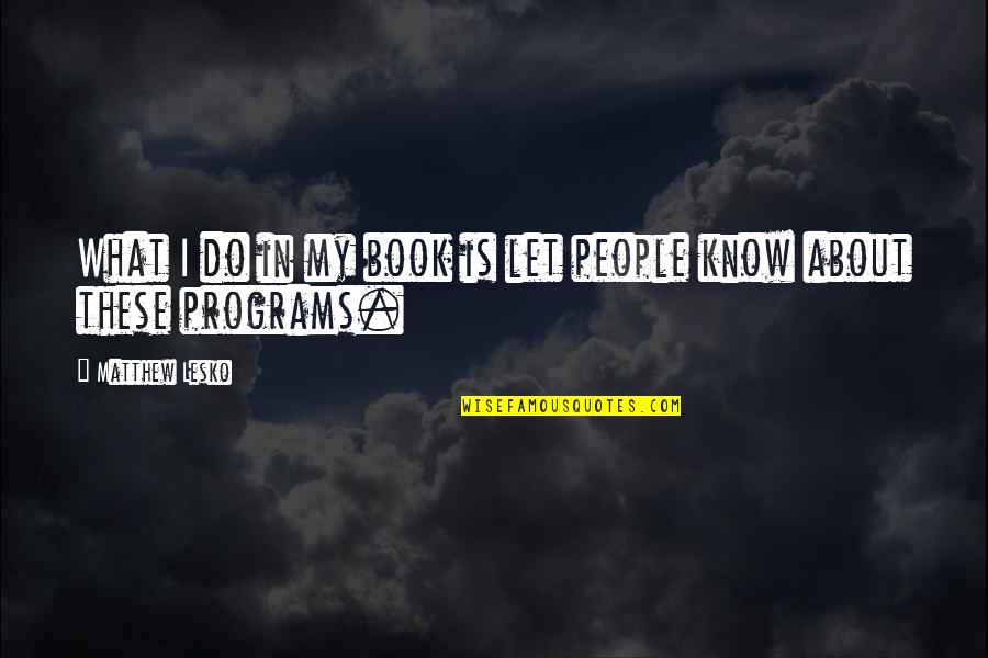 Cabalistical Quotes By Matthew Lesko: What I do in my book is let