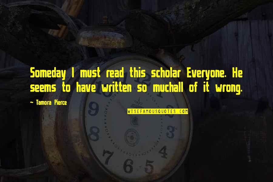 Caballar Quotes By Tamora Pierce: Someday I must read this scholar Everyone. He