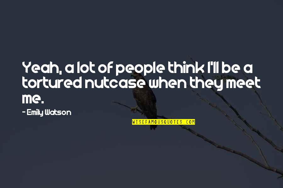 Caballeras Quotes By Emily Watson: Yeah, a lot of people think I'll be