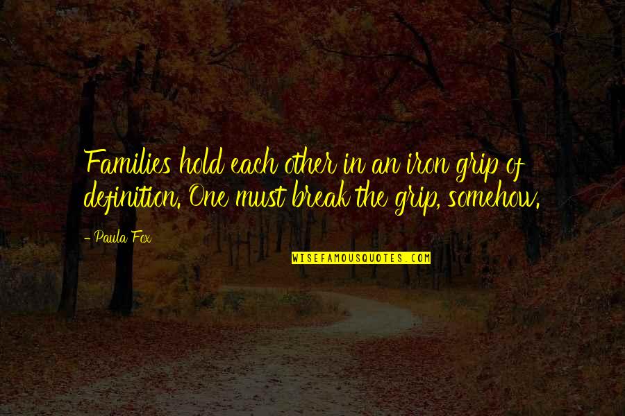 Caballerias A Hectareas Quotes By Paula Fox: Families hold each other in an iron grip Caballerias A Hectareas Quotes By Paula Fox: Families hold each other in an iron grip