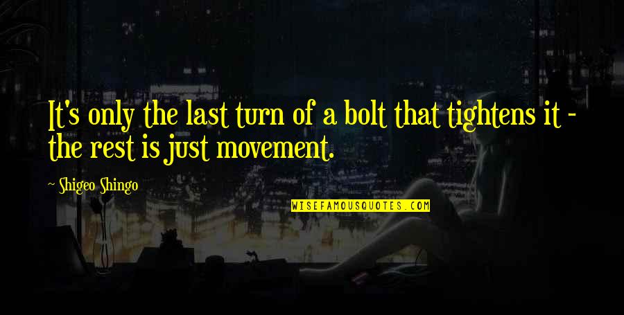 Caballerias A Hectareas Quotes By Shigeo Shingo: It's only the last turn of a bolt