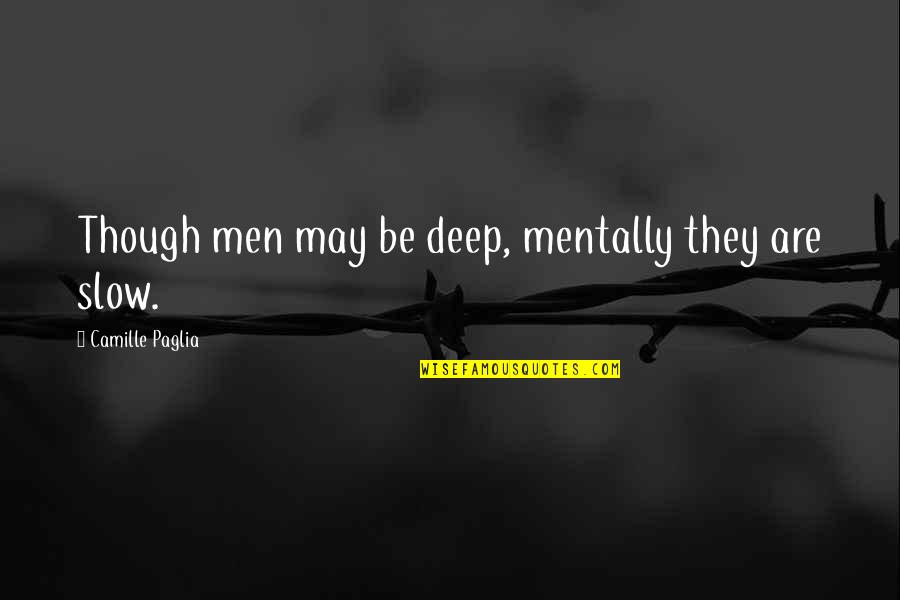 Caballeros Del Quotes By Camille Paglia: Though men may be deep, mentally they are