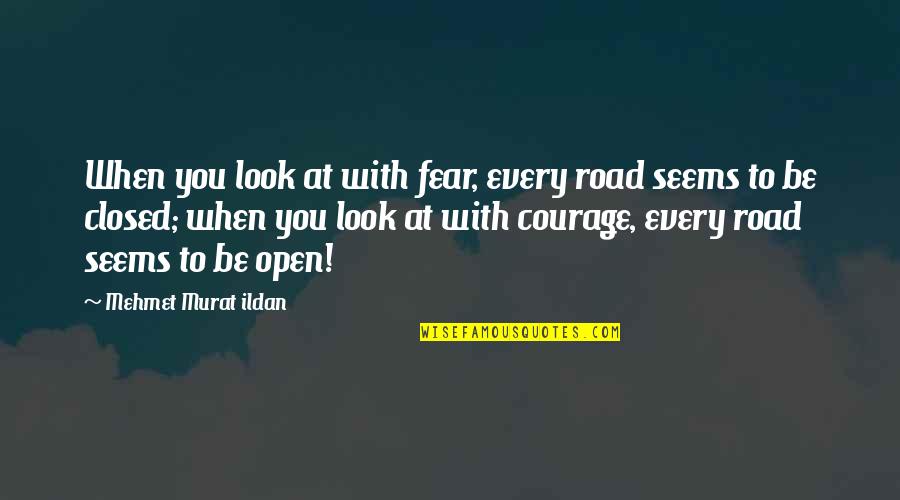 Caballeros Dorados Quotes By Mehmet Murat Ildan: When you look at with fear, every road