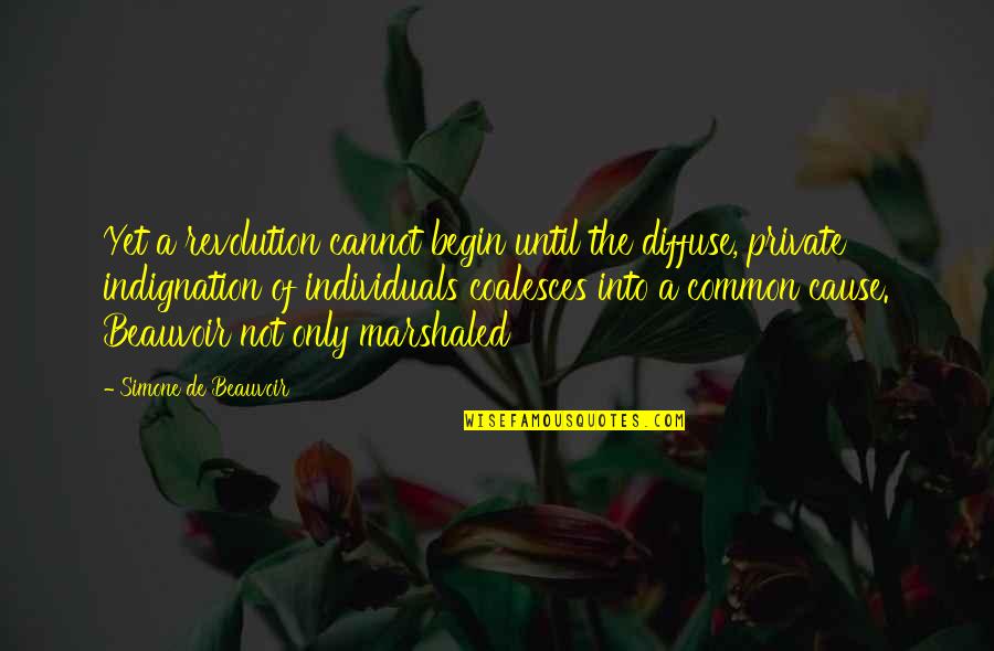 Caballeros Dorados Quotes By Simone De Beauvoir: Yet a revolution cannot begin until the diffuse,