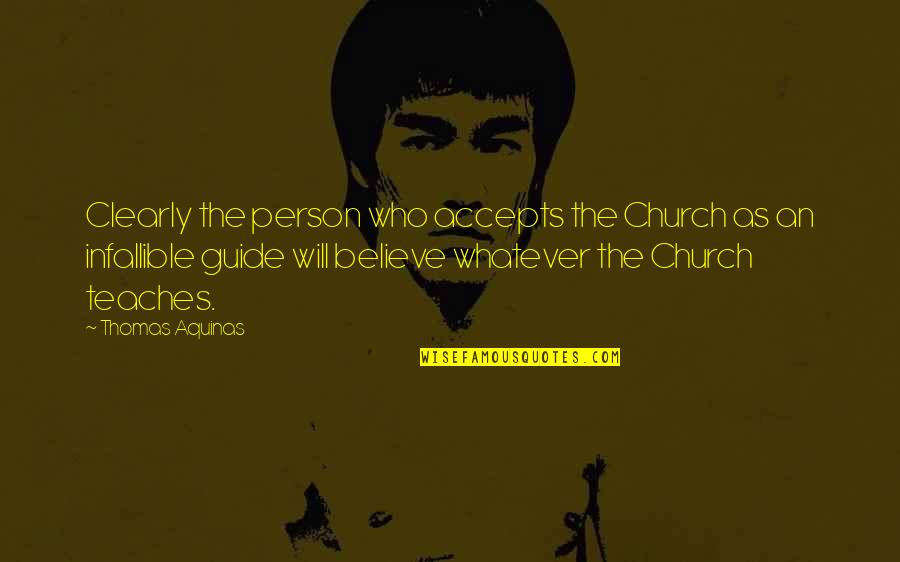 Caballes Vs Dar Quotes By Thomas Aquinas: Clearly the person who accepts the Church as Caballes Vs Dar Quotes By Thomas Aquinas: Clearly the person who accepts the Church as