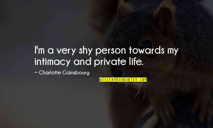 Caballete De Pintor Quotes By Charlotte Gainsbourg: I'm a very shy person towards my intimacy