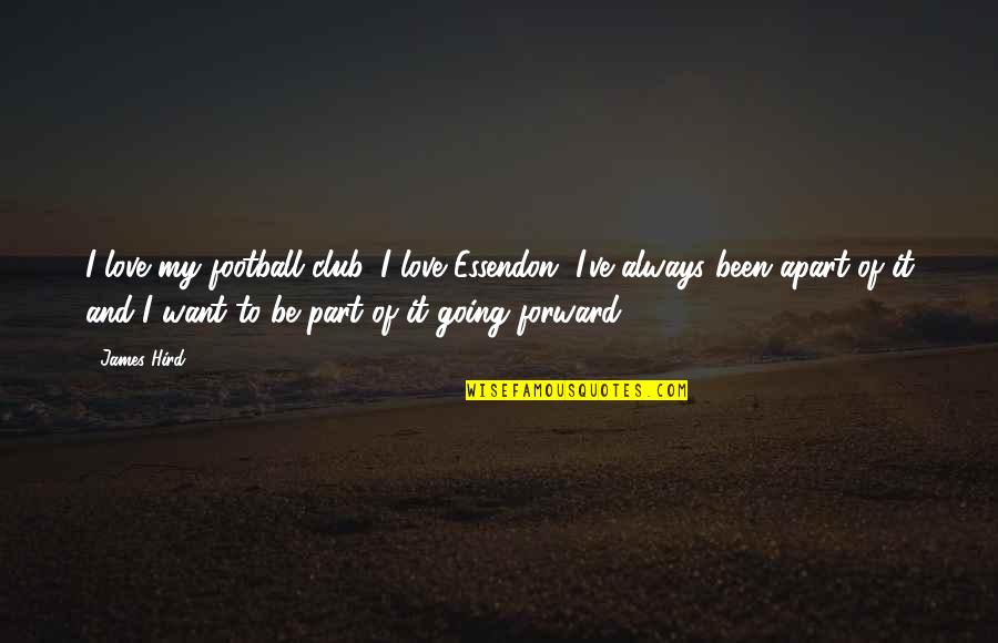 Caballete De Pintor Quotes By James Hird: I love my football club. I love Essendon,