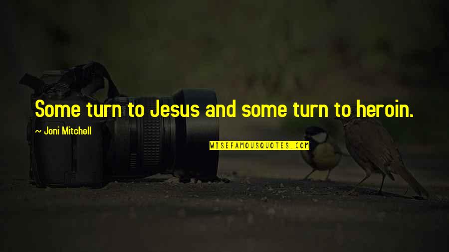 Caballete Techo Quotes By Joni Mitchell: Some turn to Jesus and some turn to Caballete Techo Quotes By Joni Mitchell: Some turn to Jesus and some turn to