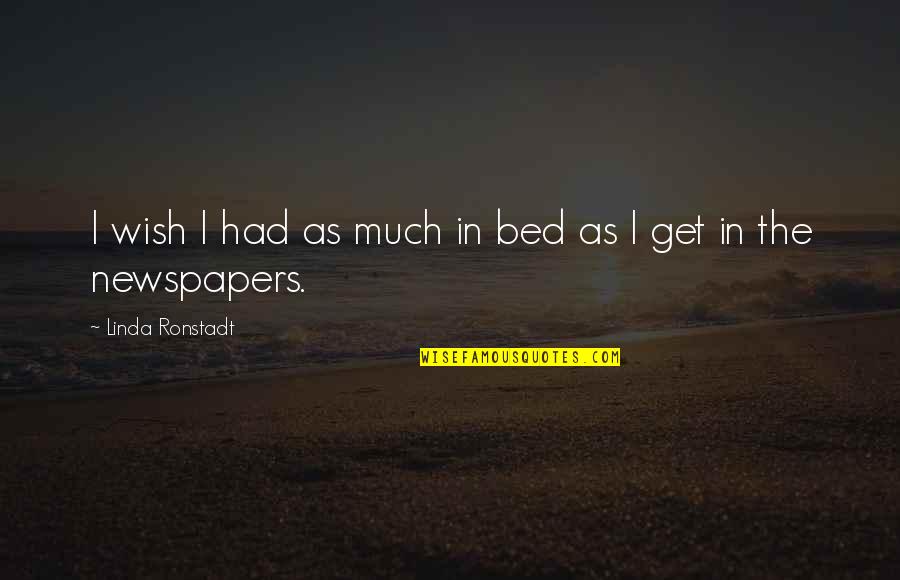 Caballo De Troya Quotes By Linda Ronstadt: I wish I had as much in bed Caballo De Troya Quotes By Linda Ronstadt: I wish I had as much in bed