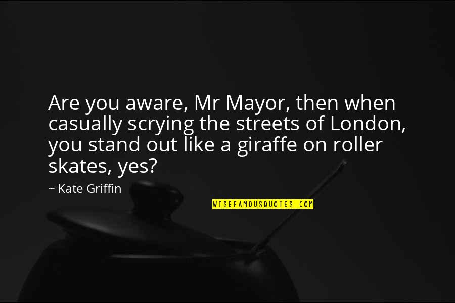 Caballos Bailadores Quotes By Kate Griffin: Are you aware, Mr Mayor, then when casually