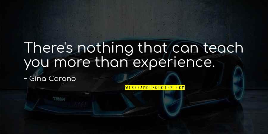 Caballus Cellars Quotes By Gina Carano: There's nothing that can teach you more than Caballus Cellars Quotes By Gina Carano: There's nothing that can teach you more than