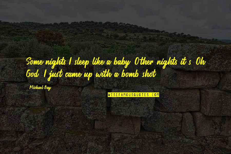 Caballus Quotes By Michael Bay: Some nights I sleep like a baby. Other