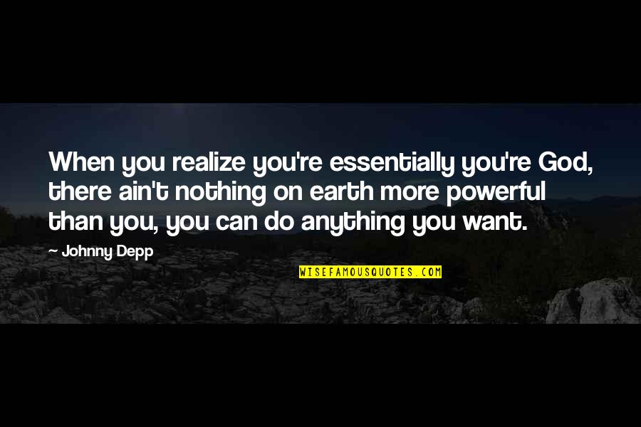 Cabalmente Significado Quotes By Johnny Depp: When you realize you're essentially you're God, there