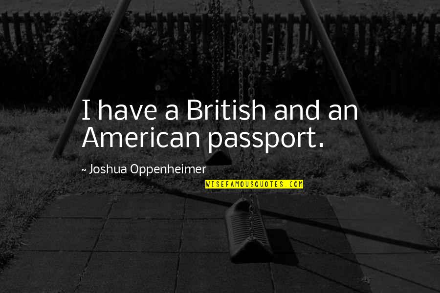 Cabaluna Medical Portal Quotes By Joshua Oppenheimer: I have a British and an American passport.