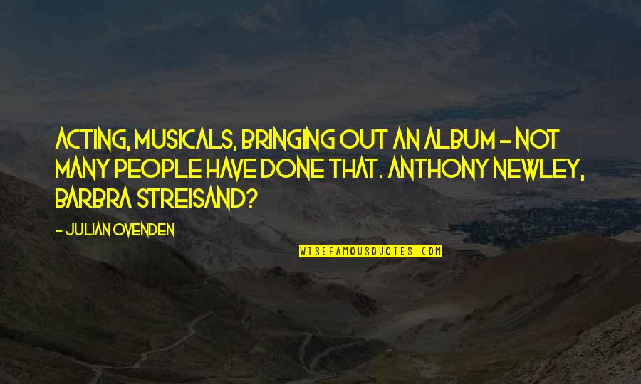 Cabaluna Medical Portal Quotes By Julian Ovenden: Acting, musicals, bringing out an album - not