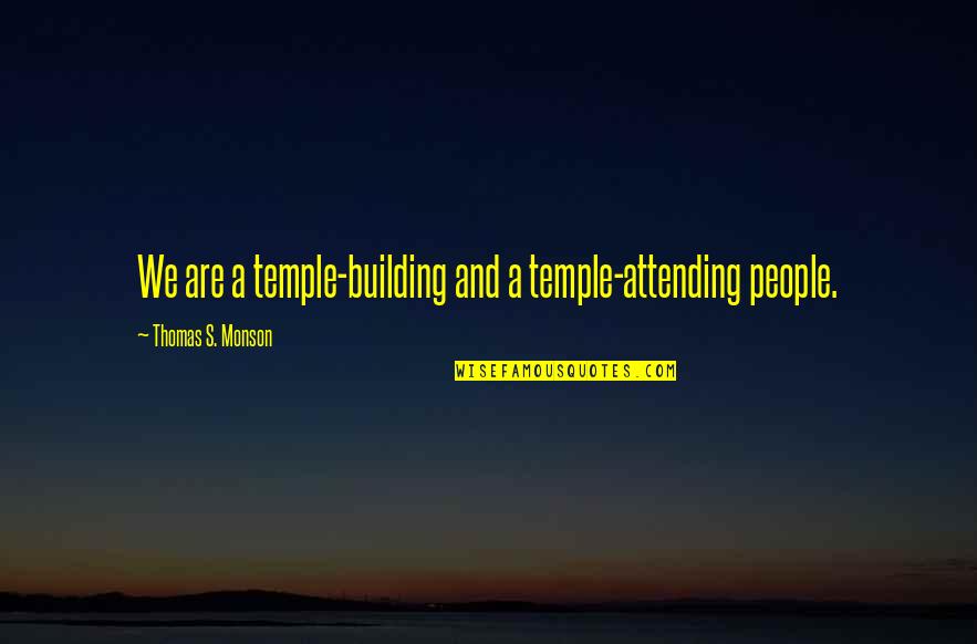 Cabaluna Medical Quotes By Thomas S. Monson: We are a temple-building and a temple-attending people.