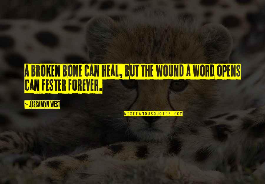 Caban Quotes By Jessamyn West: A broken bone can heal, but the wound