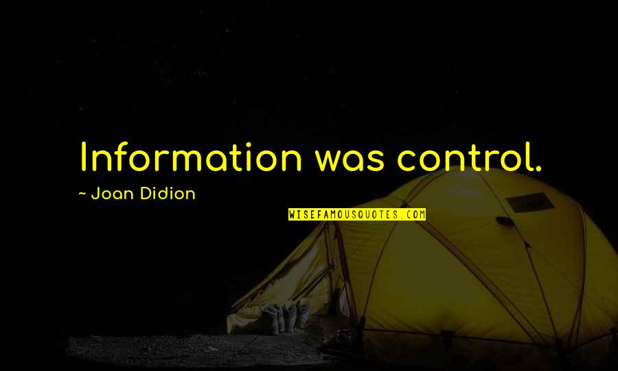 Caban Quotes By Joan Didion: Information was control. Caban Quotes By Joan Didion: Information was control.