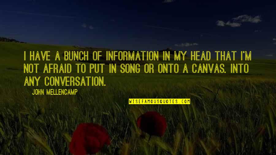 Caban Quotes By John Mellencamp: I have a bunch of information in my