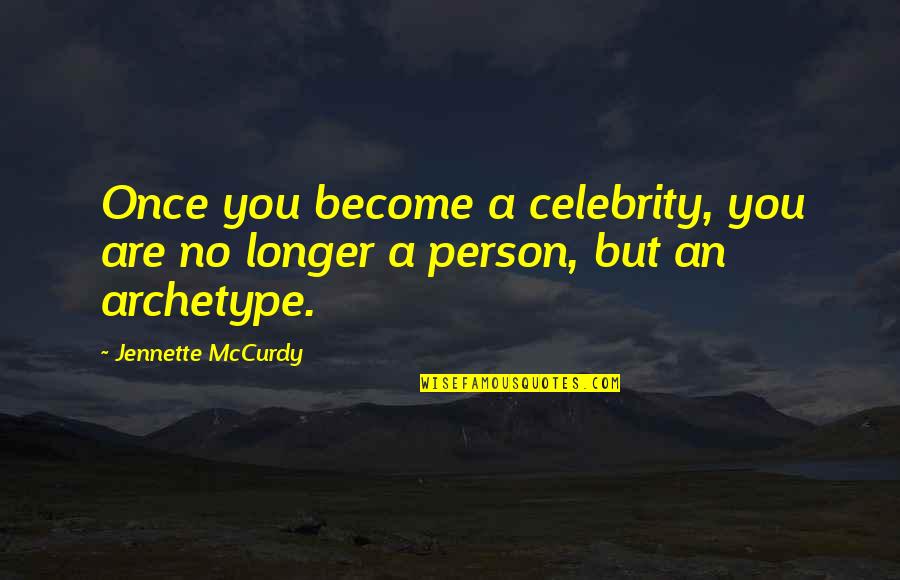 Cabanaconde Quotes By Jennette McCurdy: Once you become a celebrity, you are no