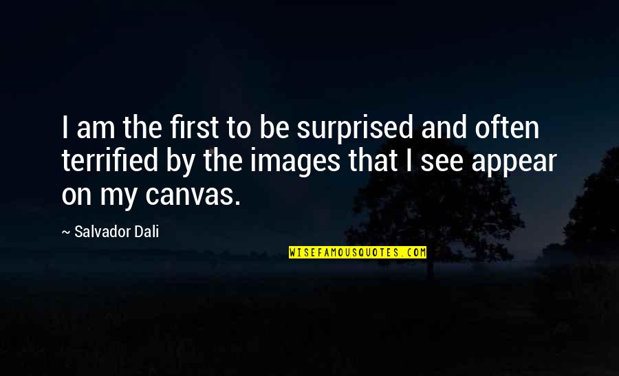 Cabane Dans Quotes By Salvador Dali: I am the first to be surprised and