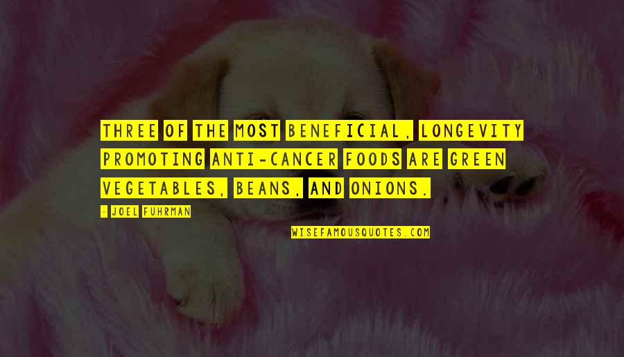 Cabanela Ghost Quotes By Joel Fuhrman: Three of the most beneficial, longevity promoting anti-cancer Cabanela Ghost Quotes By Joel Fuhrman: Three of the most beneficial, longevity promoting anti-cancer