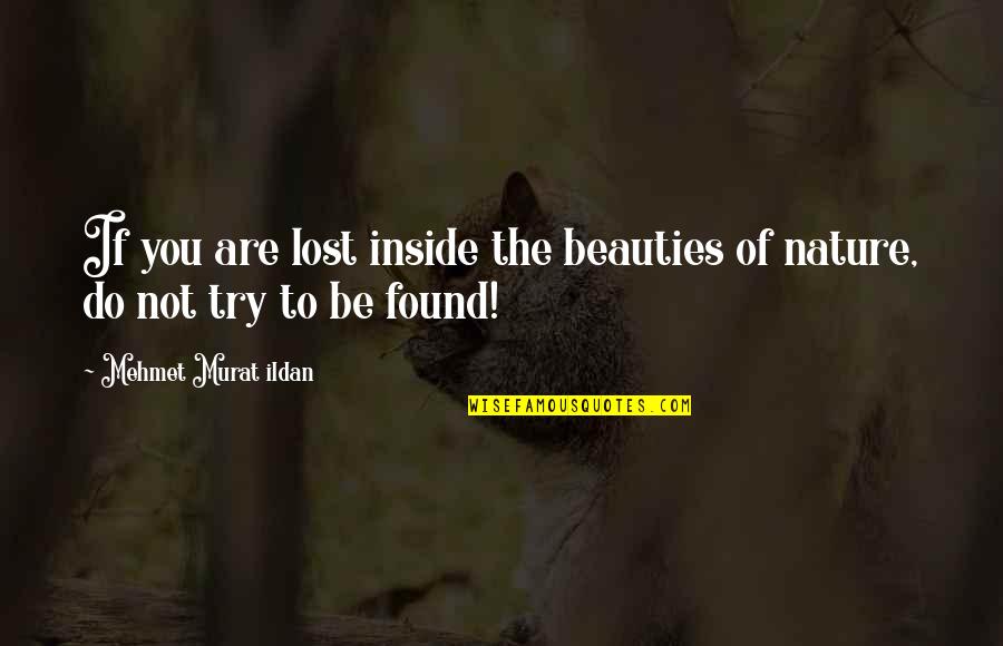 Cabanela Ghost Quotes By Mehmet Murat Ildan: If you are lost inside the beauties of Cabanela Ghost Quotes By Mehmet Murat Ildan: If you are lost inside the beauties of