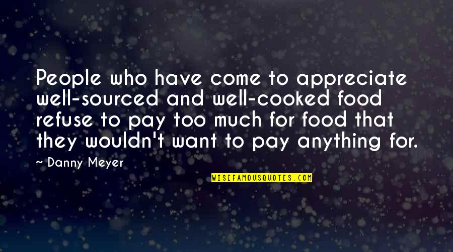 Cabanellas Guillermo Quotes By Danny Meyer: People who have come to appreciate well-sourced and