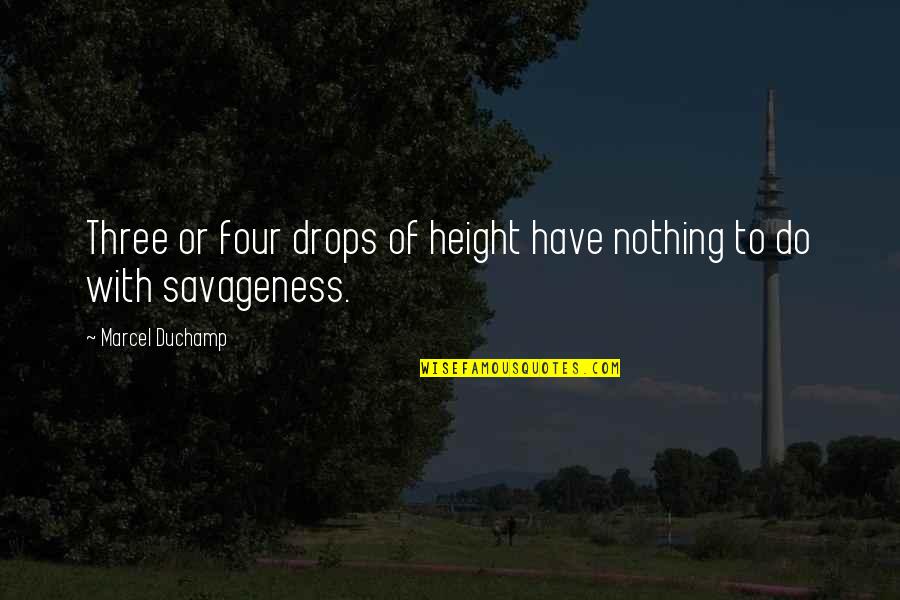 Cabanes En Quotes By Marcel Duchamp: Three or four drops of height have nothing Cabanes En Quotes By Marcel Duchamp: Three or four drops of height have nothing