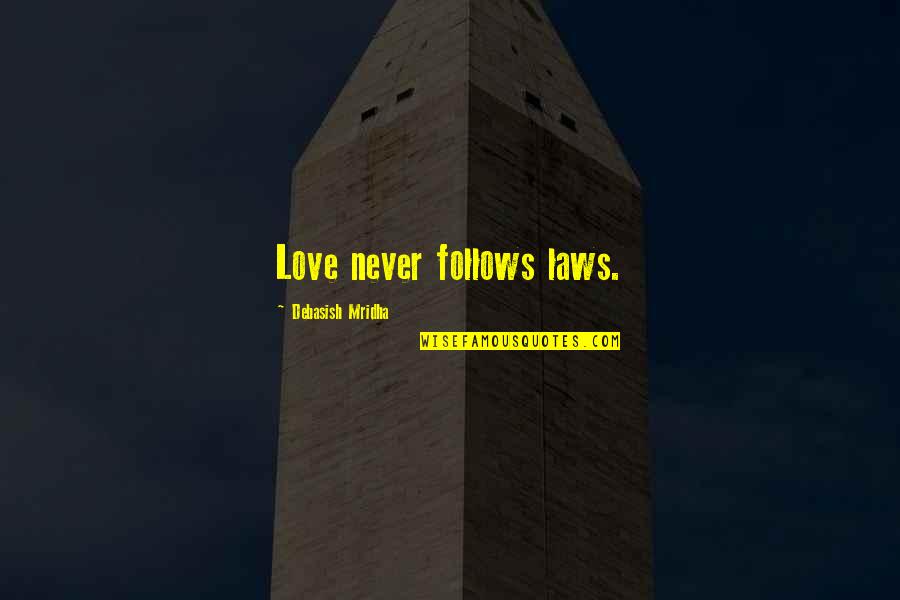 Cabanes Quotes By Debasish Mridha: Love never follows laws. Cabanes Quotes By Debasish Mridha: Love never follows laws.