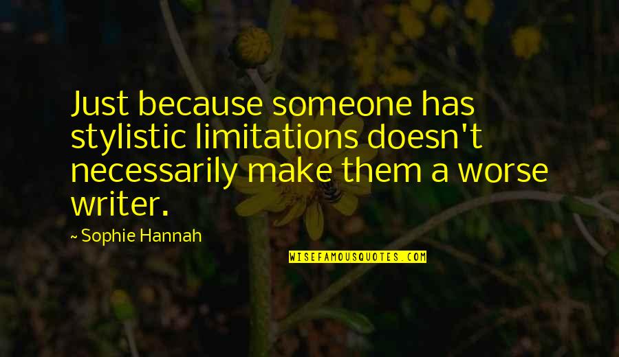 Cabanes Quotes By Sophie Hannah: Just because someone has stylistic limitations doesn't necessarily