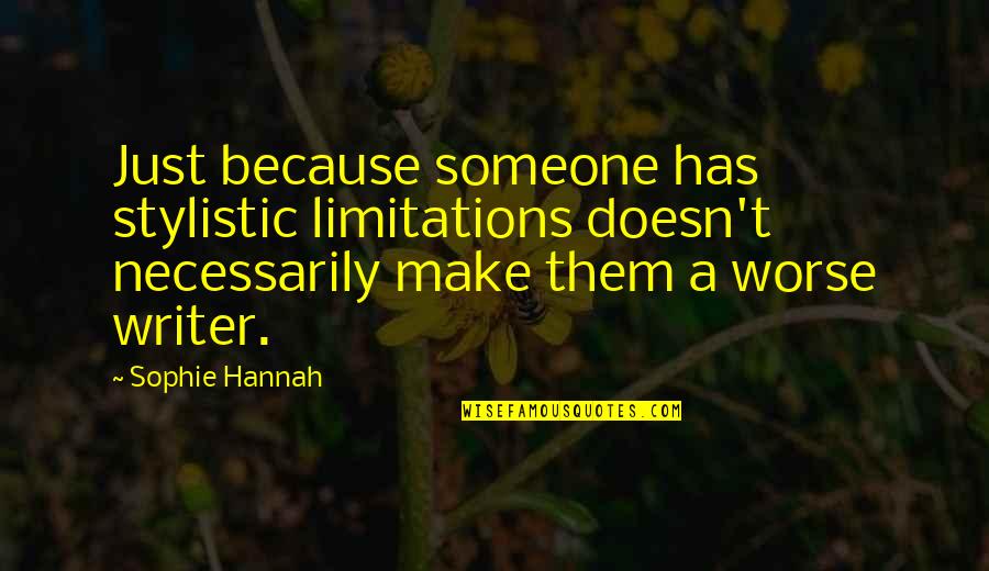 Cabanes Quotes By Sophie Hannah: Just because someone has stylistic limitations doesn't necessarily Cabanes Quotes By Sophie Hannah: Just because someone has stylistic limitations doesn't necessarily
