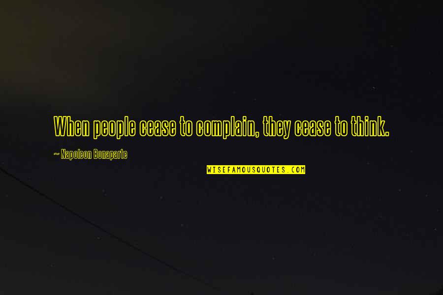 Cabaness Quotes By Napoleon Bonaparte: When people cease to complain, they cease to Cabaness Quotes By Napoleon Bonaparte: When people cease to complain, they cease to