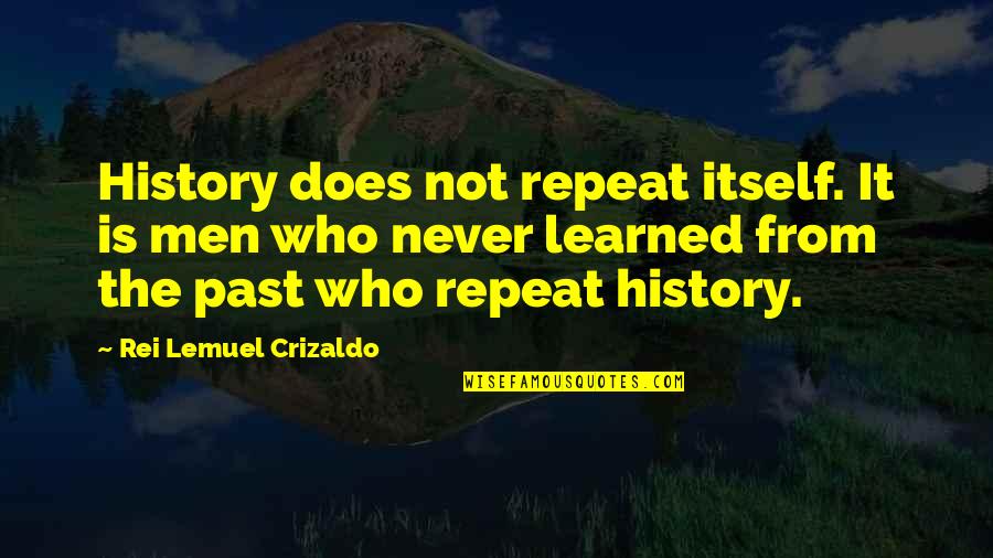 Cabaness Quotes By Rei Lemuel Crizaldo: History does not repeat itself. It is men