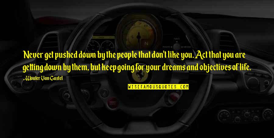 Cabaness Quotes By Wouter Van Gastel: Never get pushed down by the people that Cabaness Quotes By Wouter Van Gastel: Never get pushed down by the people that