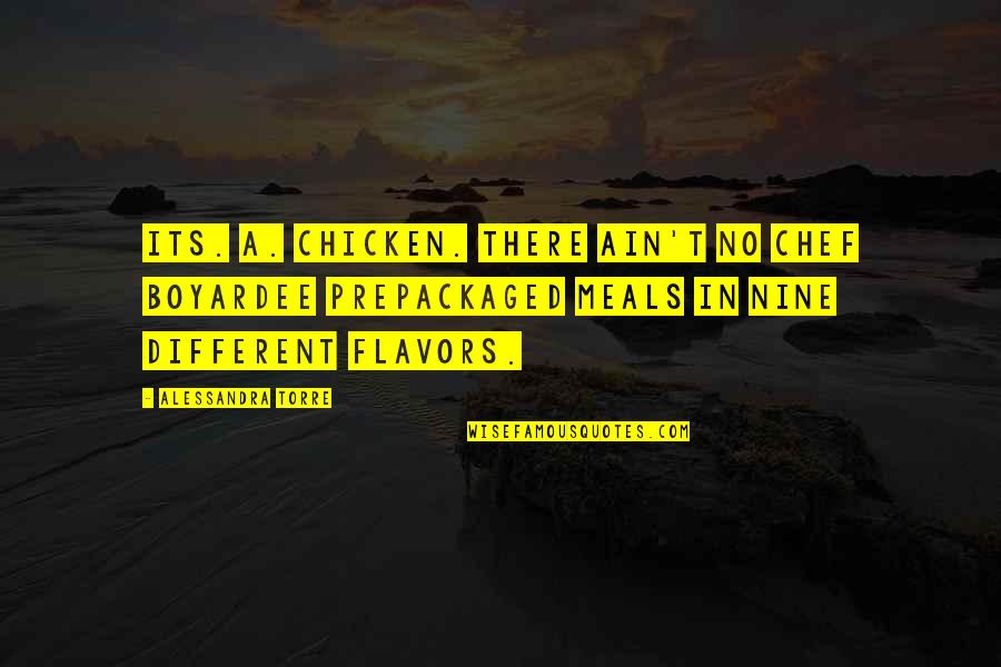 Cabanne Schlafly Quotes By Alessandra Torre: Its. A. Chicken. There ain't no Chef Boyardee