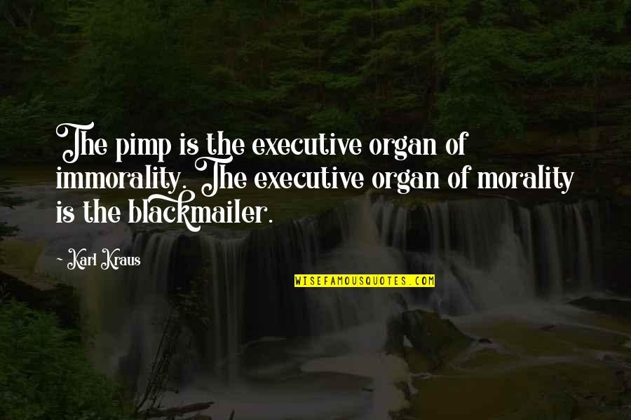 Cabaran Pembelajaran Quotes By Karl Kraus: The pimp is the executive organ of immorality. Cabaran Pembelajaran Quotes By Karl Kraus: The pimp is the executive organ of immorality.