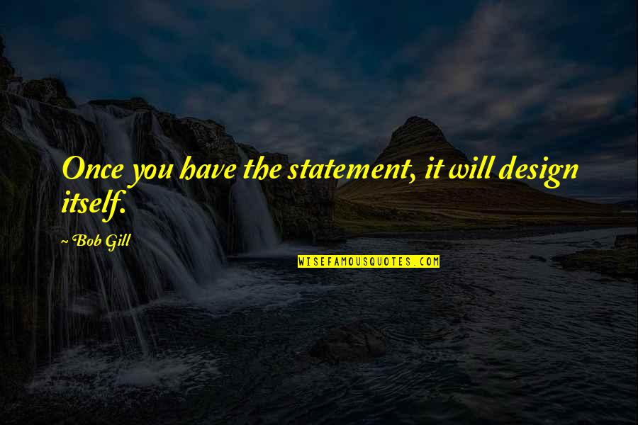 Cabaret Musical Quotes By Bob Gill: Once you have the statement, it will design