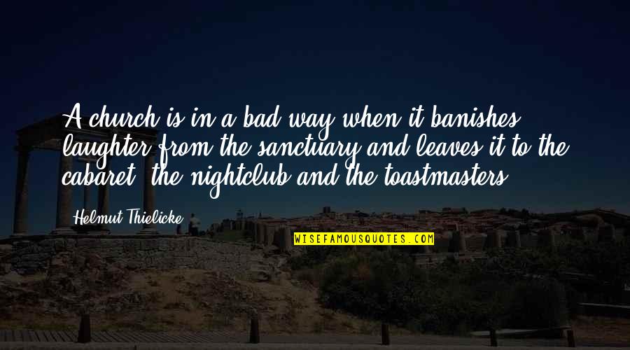 Cabaret Quotes By Helmut Thielicke: A church is in a bad way when Cabaret Quotes By Helmut Thielicke: A church is in a bad way when
